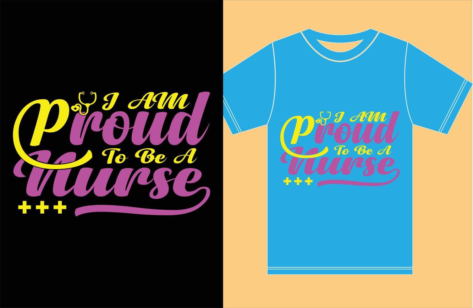 Nurse T shirt Design. I Am Proud To Be A Nurse. vector