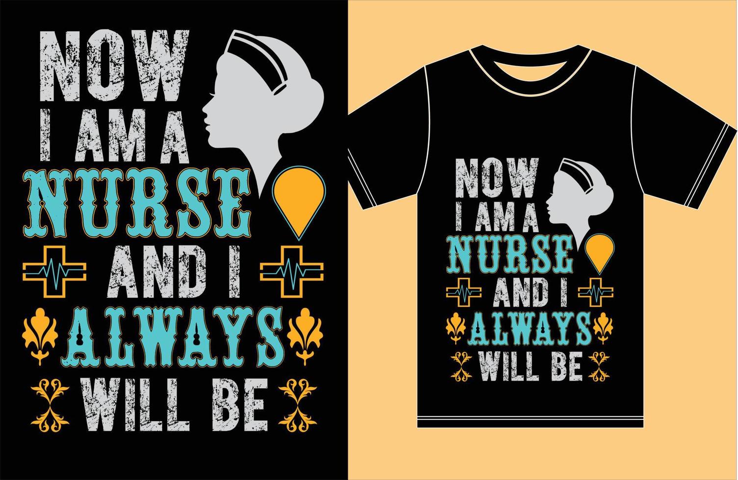 Now I Am Nurse And I Always Will Be. Nursing T shirt Design. vector