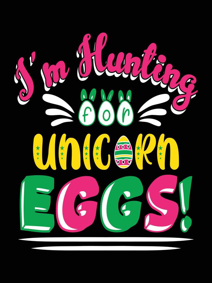 I'm hunting for unicorn eggs Happy Easter Day Typography lettering T-shirt Design vector