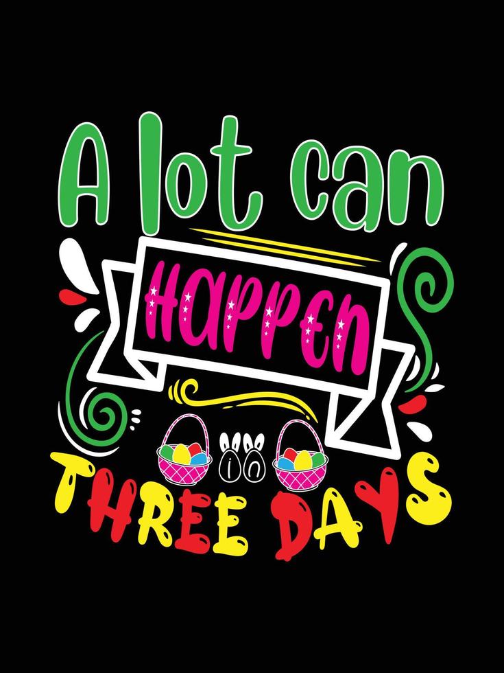 A lot can happen in 3 days Happy Easter Day Typography lettering T-shirt Design vector