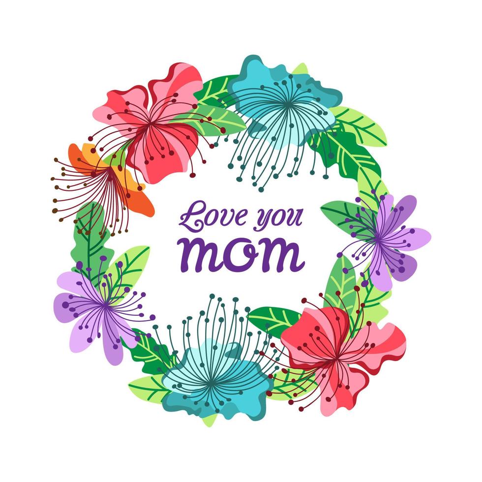 Happy Mothers Day card design with wreath exotic flowers. Love you mom. vector