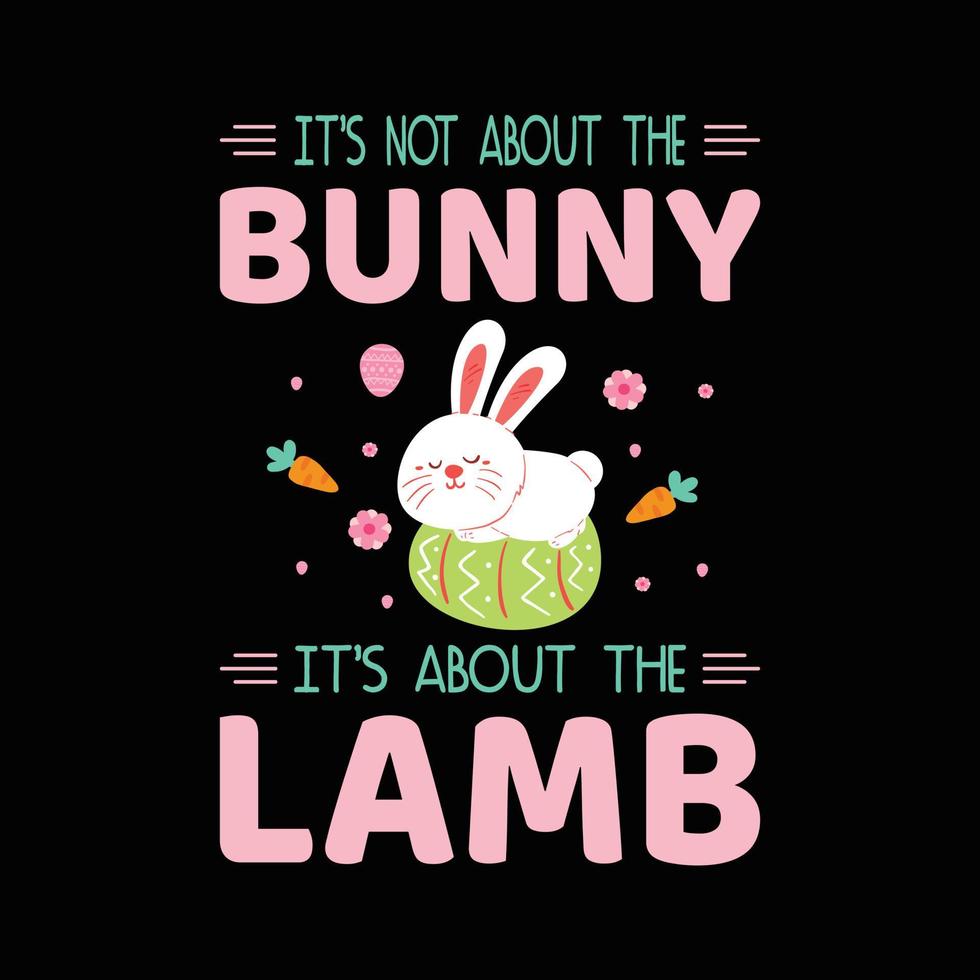 Easter day t shirt design vector. Its not about bunny its about the lamb. funny Easter day shirt. vector