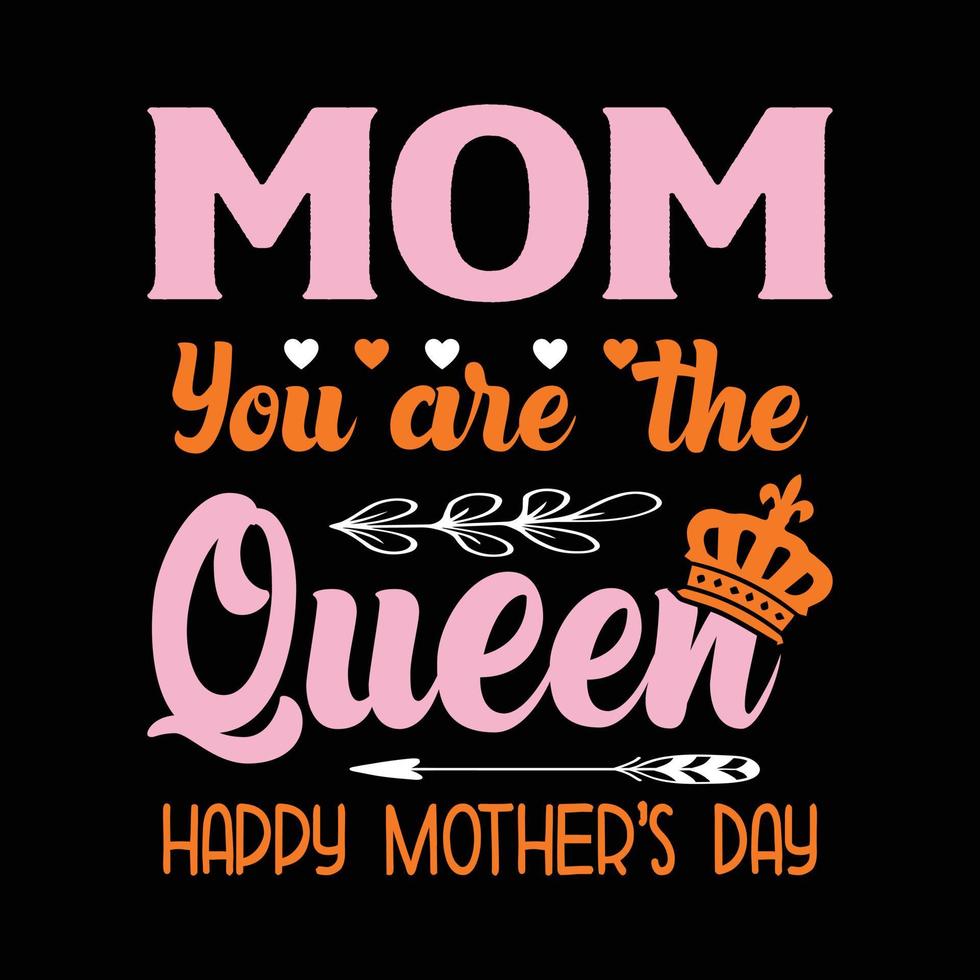 Mom shirt. Mom you are the best queen. Happy mothers day t shirt and poster with quote. Mom tee. Best gift for mothers day. vector