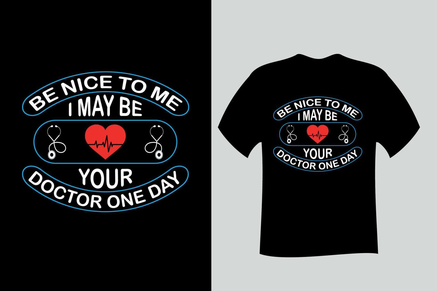 Be Nice to me I may be your Doctor One day T Shirt Design vector