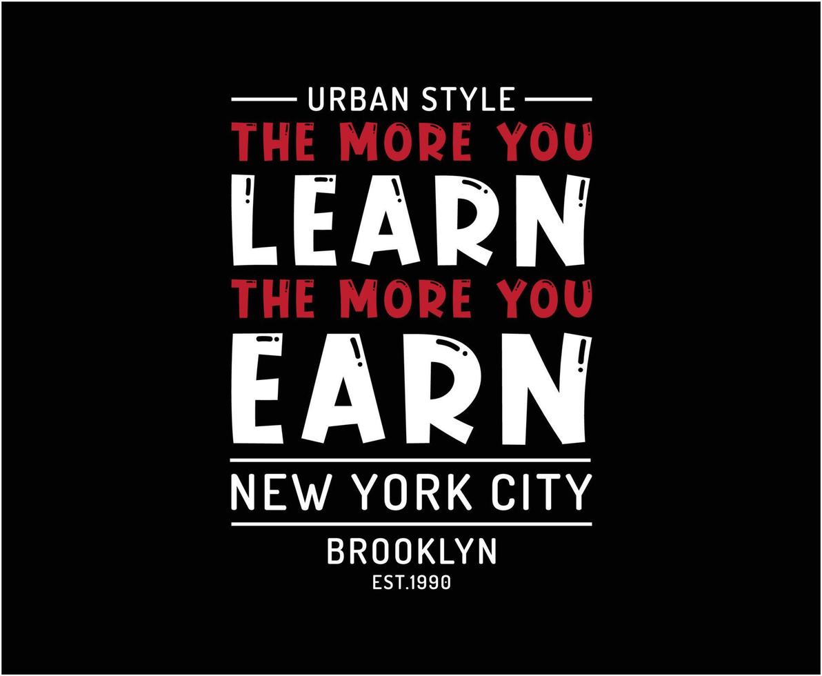 The More You Learn The More You Earn Typography T-shirt Design vector