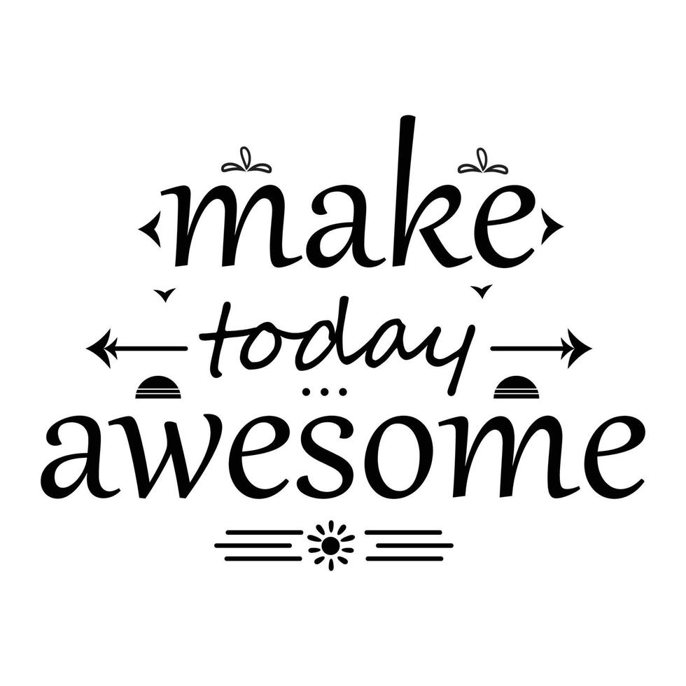 Make today awesome lettering .inspirational quote vector