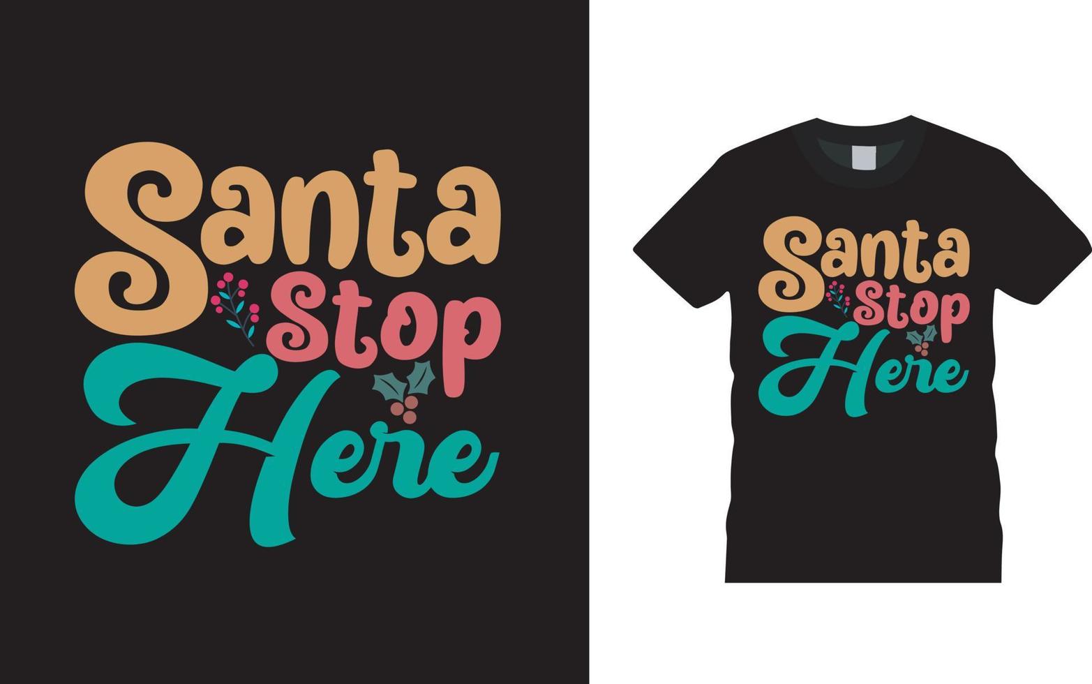 Santa Stop Here Christmas T shirt Design, apparel, vector illustration, graphic template, print on demand, textile fabrics, retro style, typography, vintage, christmas tee