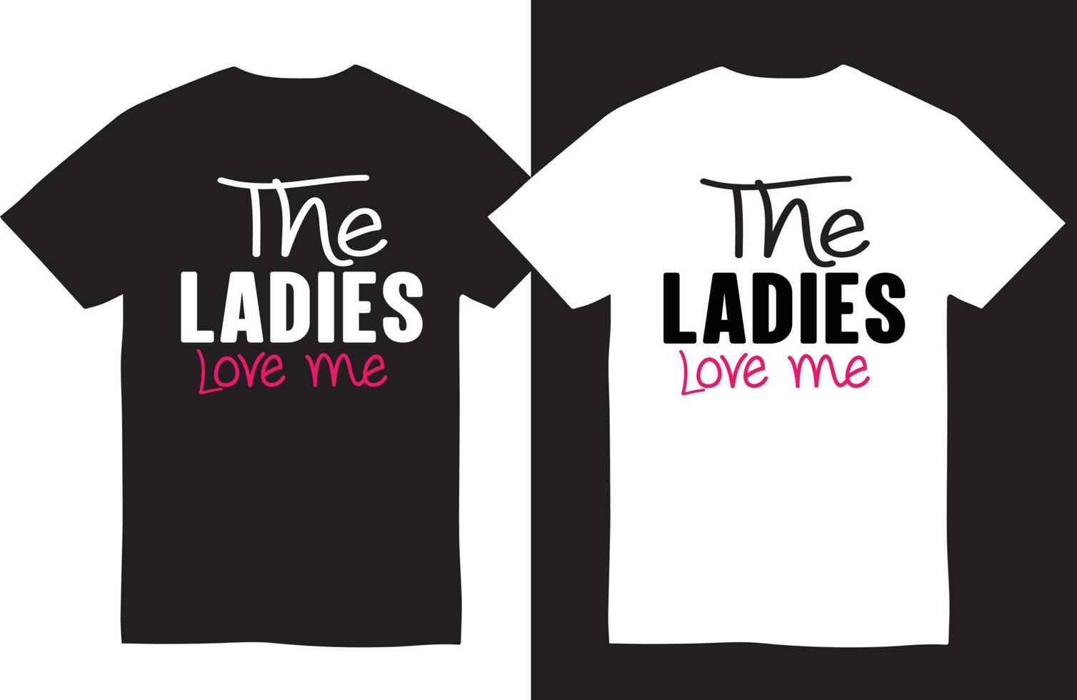 Valentine's day t-shirt design. the ladies love me vector
