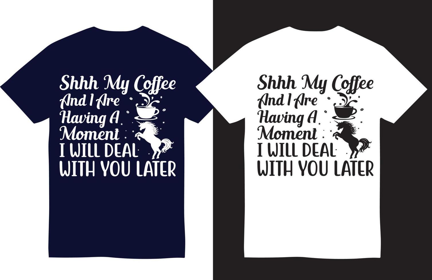 Shha my coffee and i are having a moment i will deal with you later unicorn t-shirt design vector