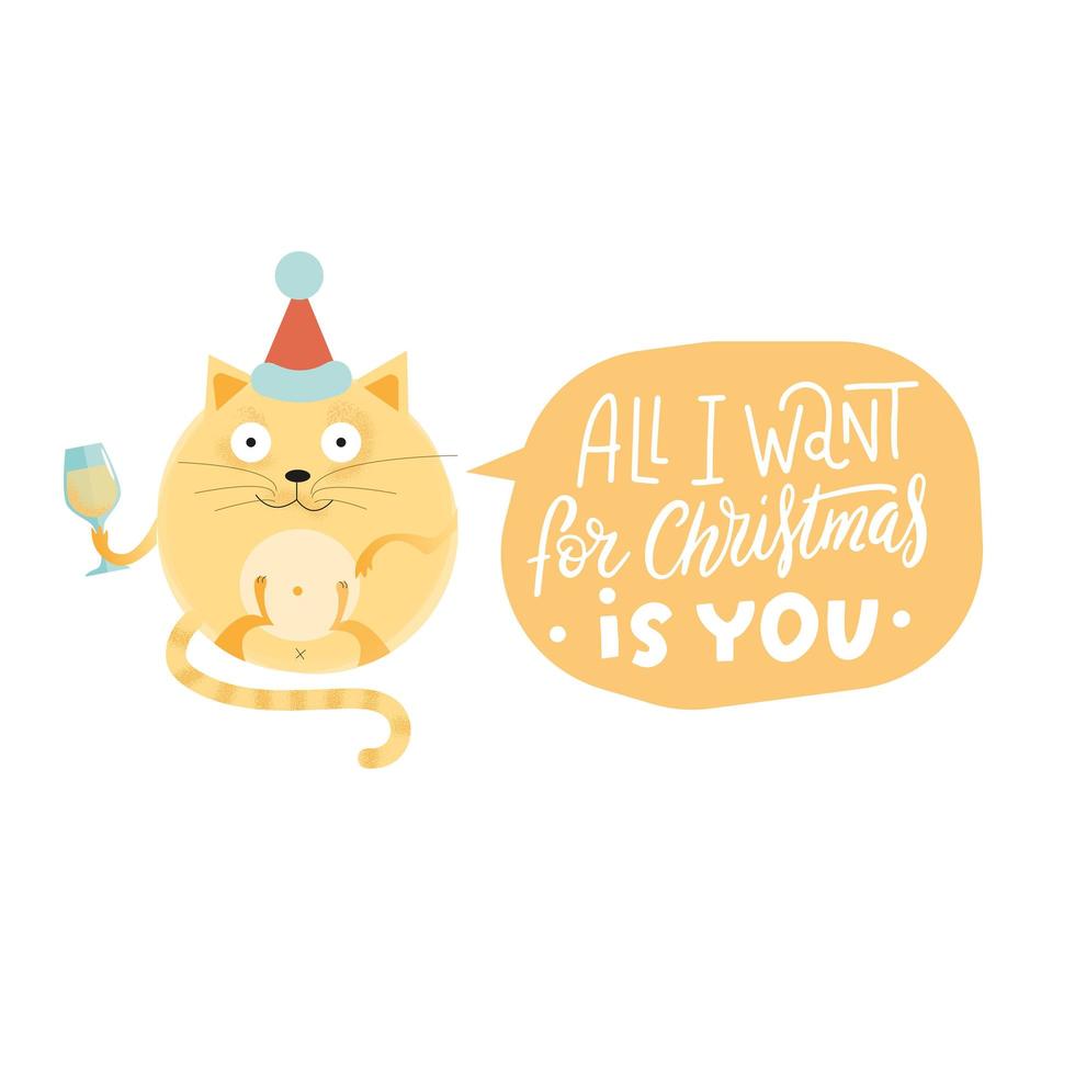 Cute Christmas card with lettering inscription - All I want for christmas is you - in speach bubble. New Year greeting card. Round cat character on santa cap with a glass of champagne . vector