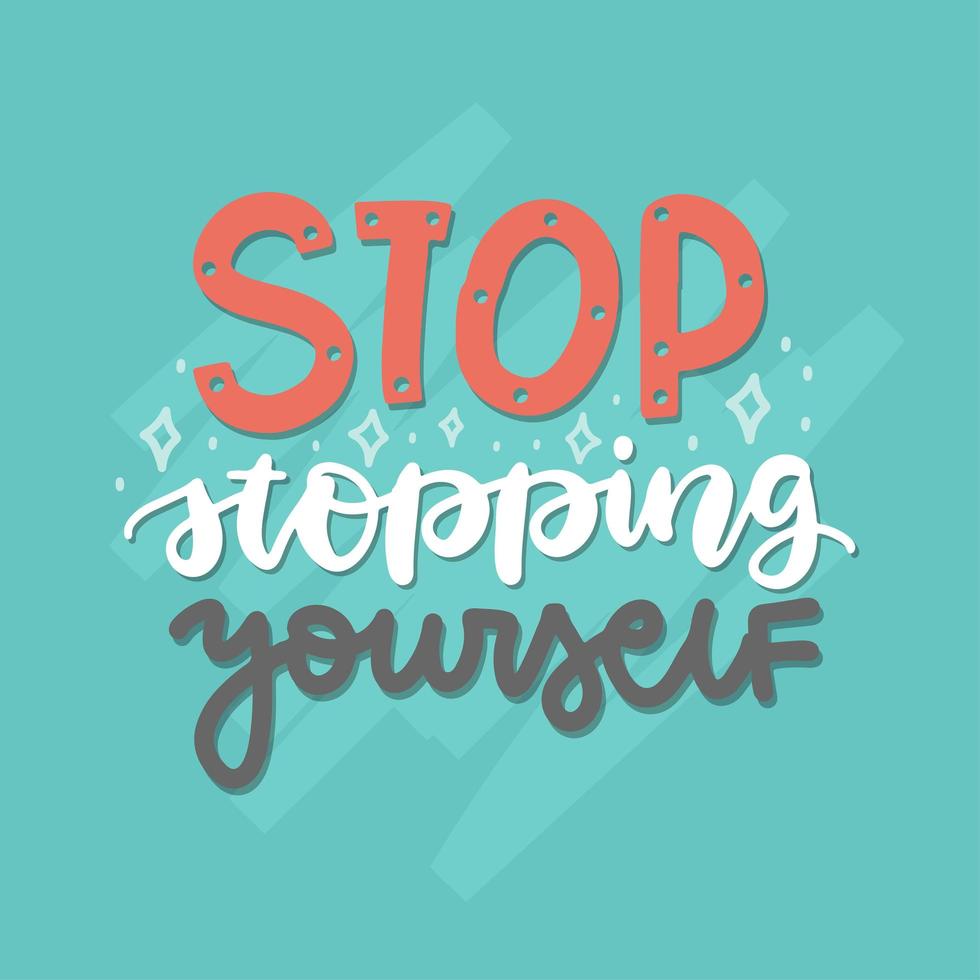 Stop stopping yourself - banner or card with hand lettering inscription positive quote, motivation phrase, Self-support and self-development inspire calligraphy. Hand drawn flat vector illustration