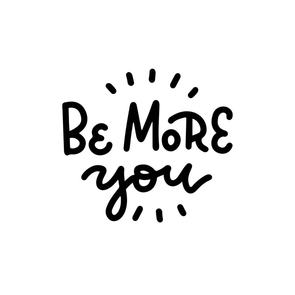 Be more you - Line drawing lettering text . Minimalist typography slogan about self love and mantal health for banner, sticker, print, embroidery, etc. Vector design.