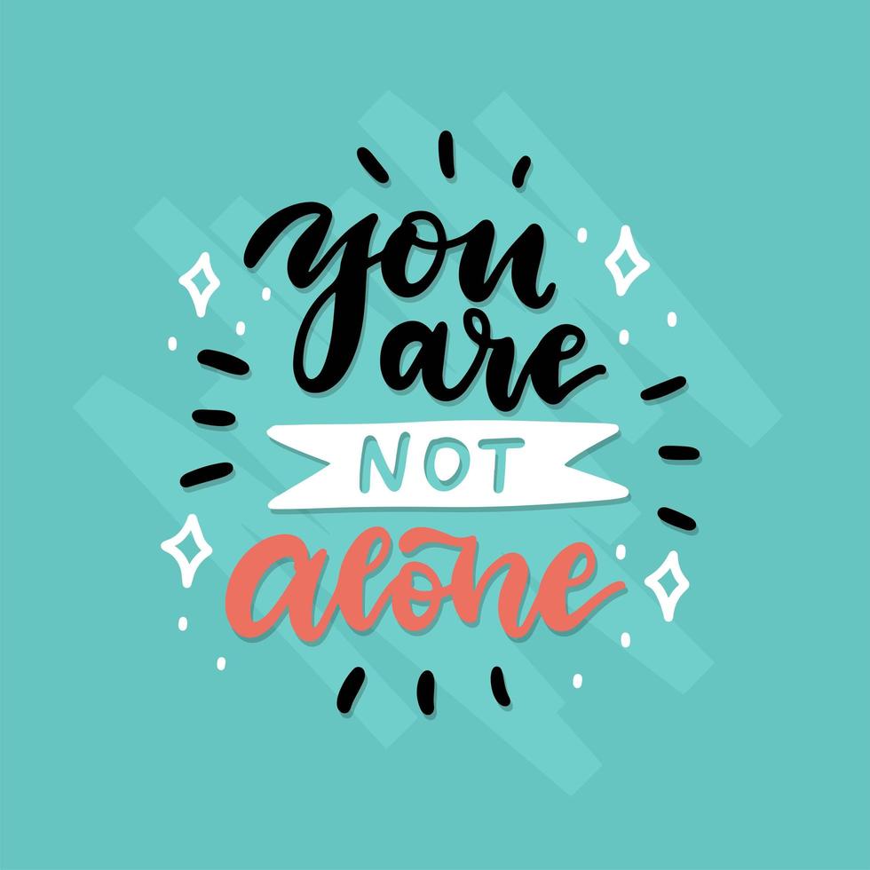 You are not alone - card or banner with brush lettering quote. Hand drawn typographic sign. Hand sketched postcard, typography slogan. Vector isolated illustration