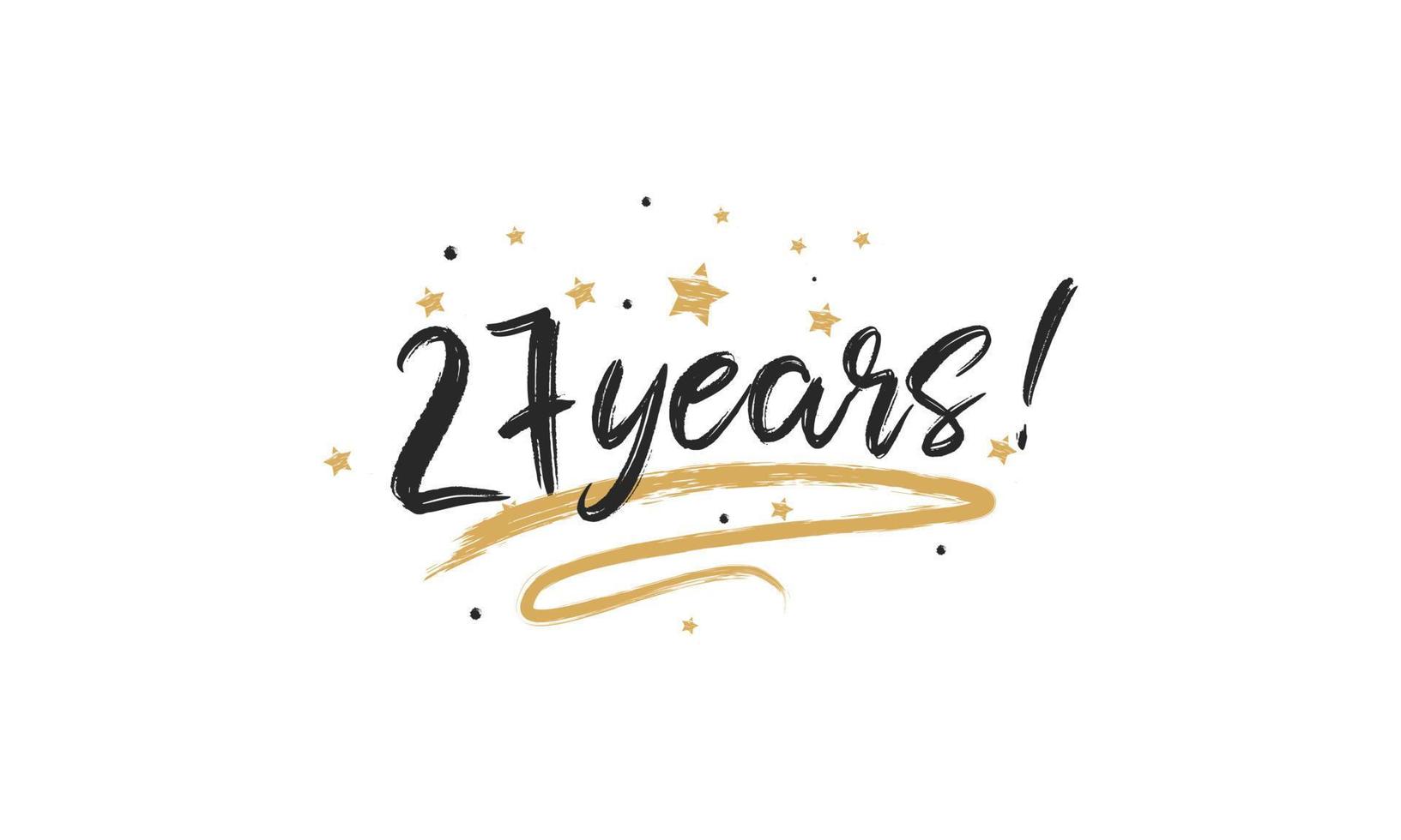 27 Years Card Beautiful Greeting Scratched Calligraphy Black Text Word Gold Stars. Handwritten Modern Brush Lettering for Celebration Event, Wedding, Greeting Card, and Invitation vector