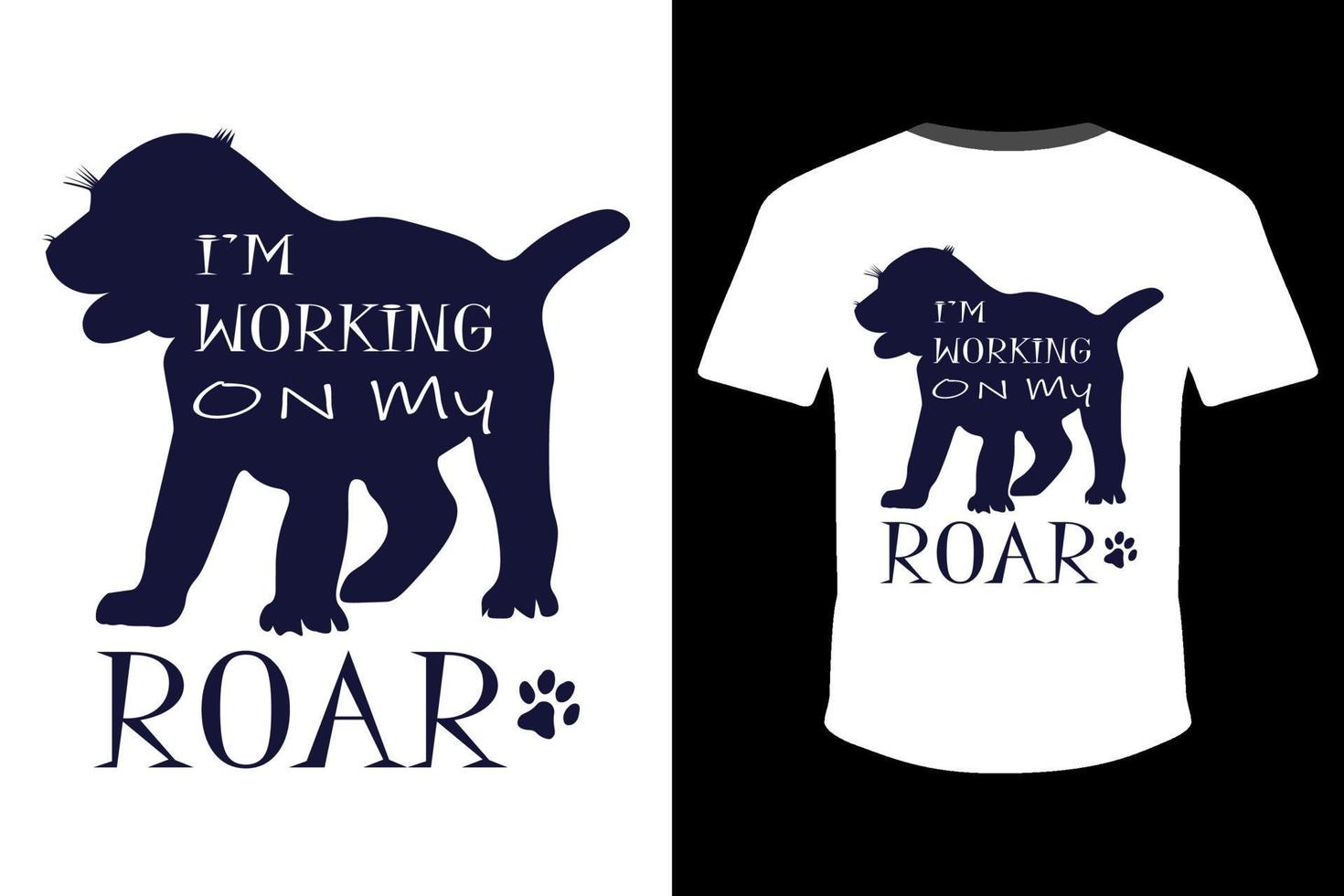 I'm working on My Roar  T-shirt Design for Print Vector