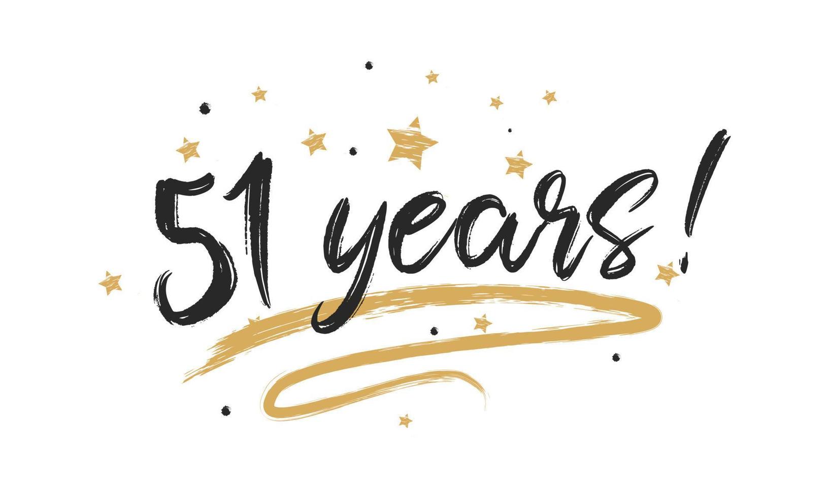 51 Years Card Beautiful Greeting Scratched Calligraphy Black Text Word Gold Stars. Handwritten Modern Brush Lettering for Celebration Event, Wedding, Greeting Card, and Invitation vector