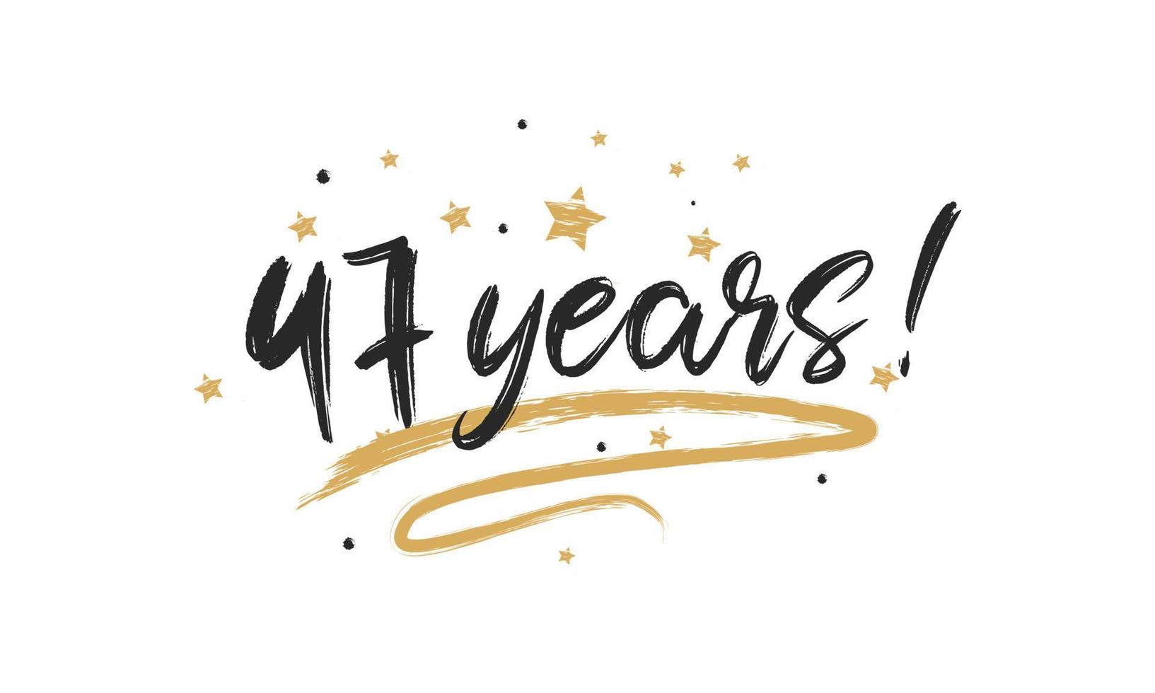 47 Years Card Beautiful Greeting Scratched Calligraphy Black Text Word Gold Stars. Handwritten Modern Brush Lettering for Celebration Event, Wedding, Greeting Card, and Invitation vector