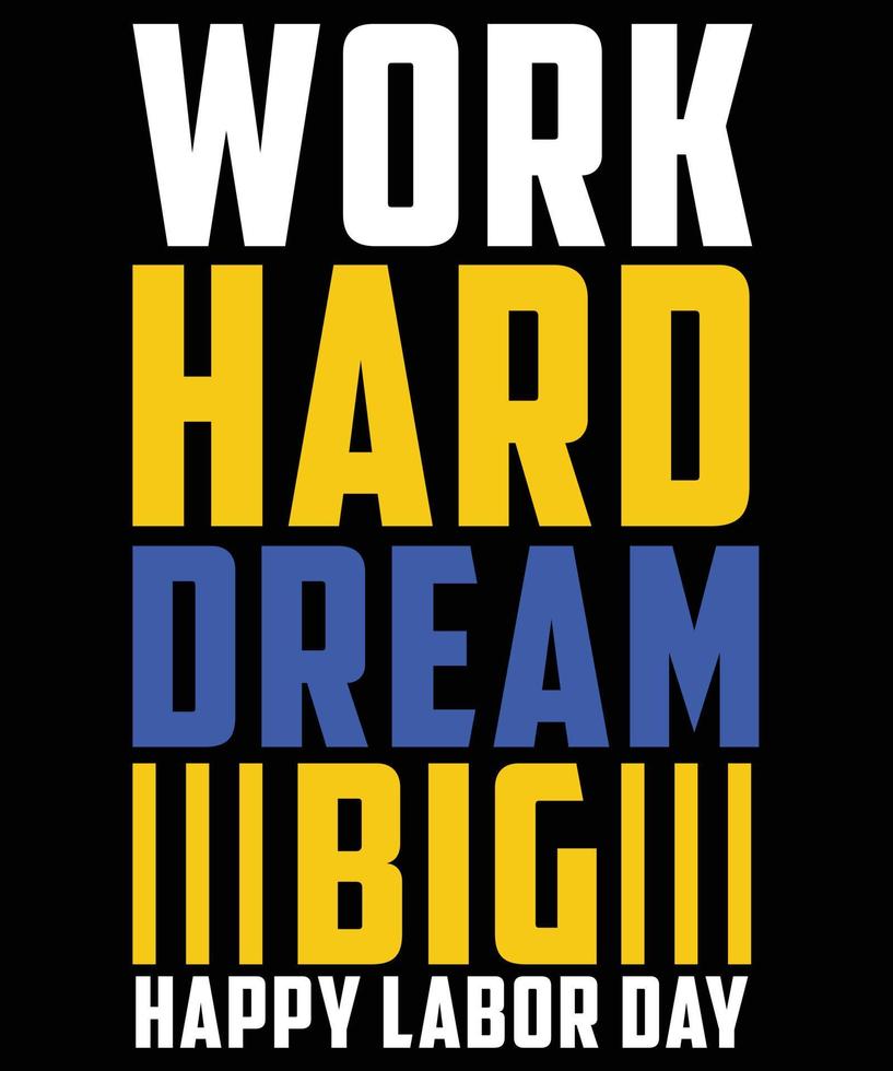 Work Hard Dream Big Happy Labor Day T-shirt Design vector