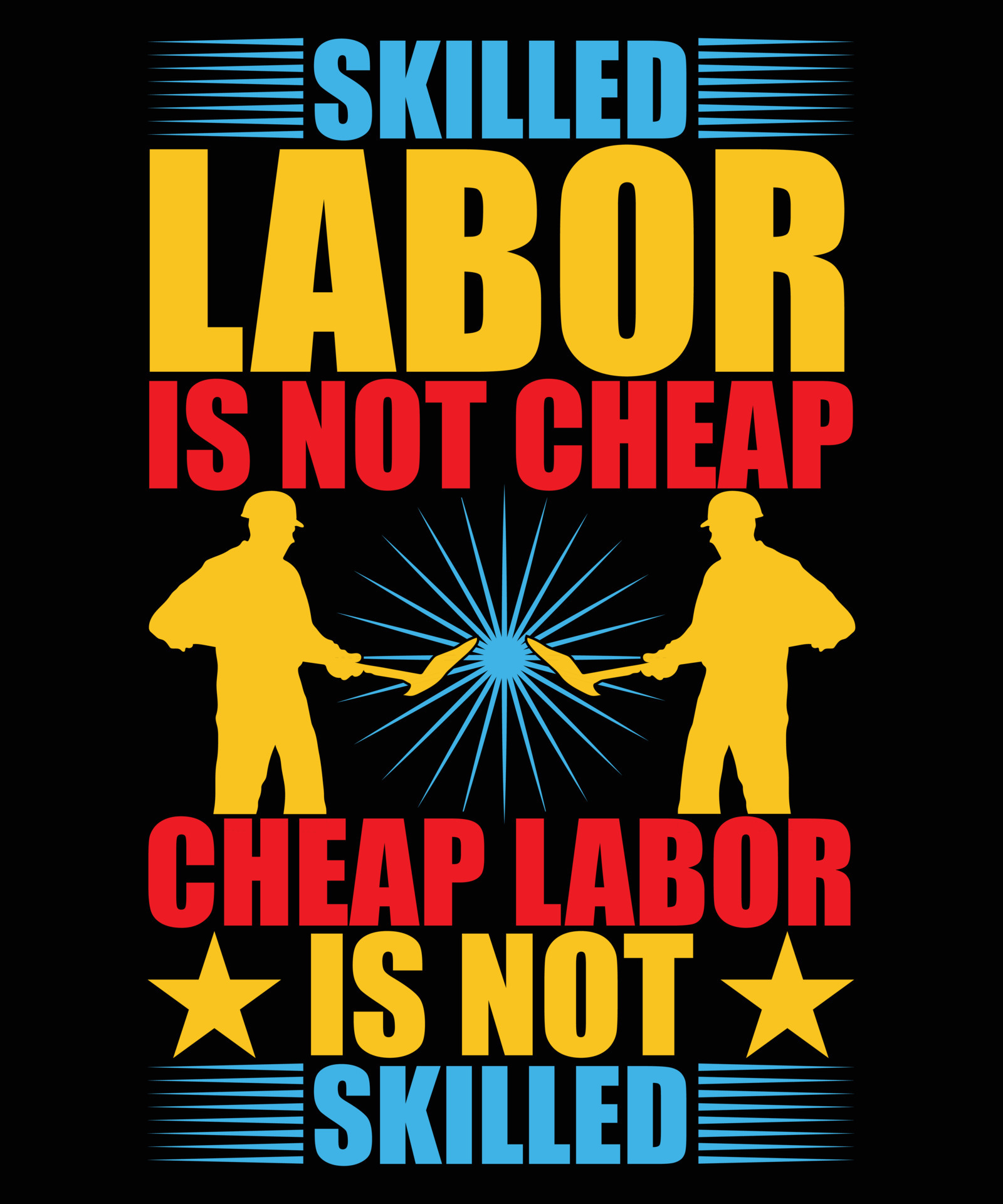 Skilled labor Is Not Cheap, Cheap Labor Is Not Skilled. Happy Labor Day