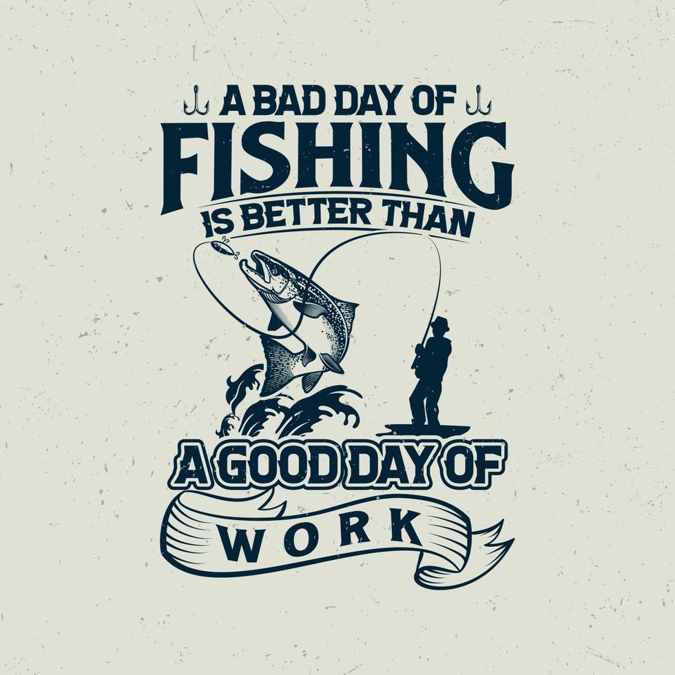 A bad day of fishing is better than a good day of work vector