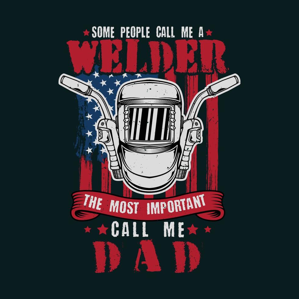 Same people call me welder the most important call me dad vector
