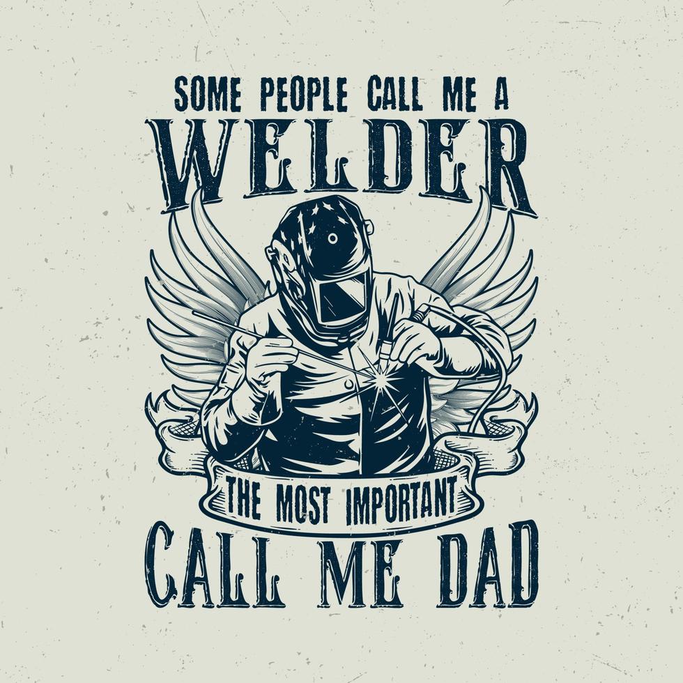 Some people call me welder the most important call me dad vector