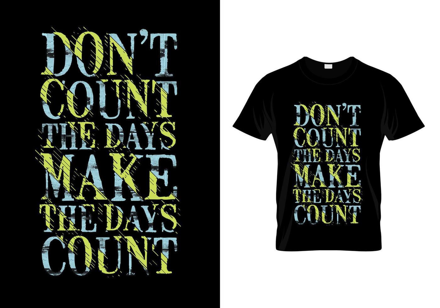 Don't Count The Days Make The Days Count Typography Quotes T Shirt Design 6299389 Vector Art at