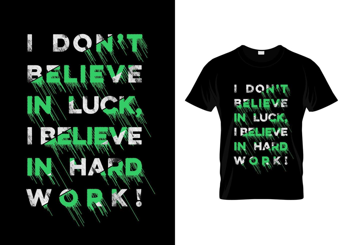 I Don't Believe In Luck, I Believe In Hard Work Typography T Shirt Design vector