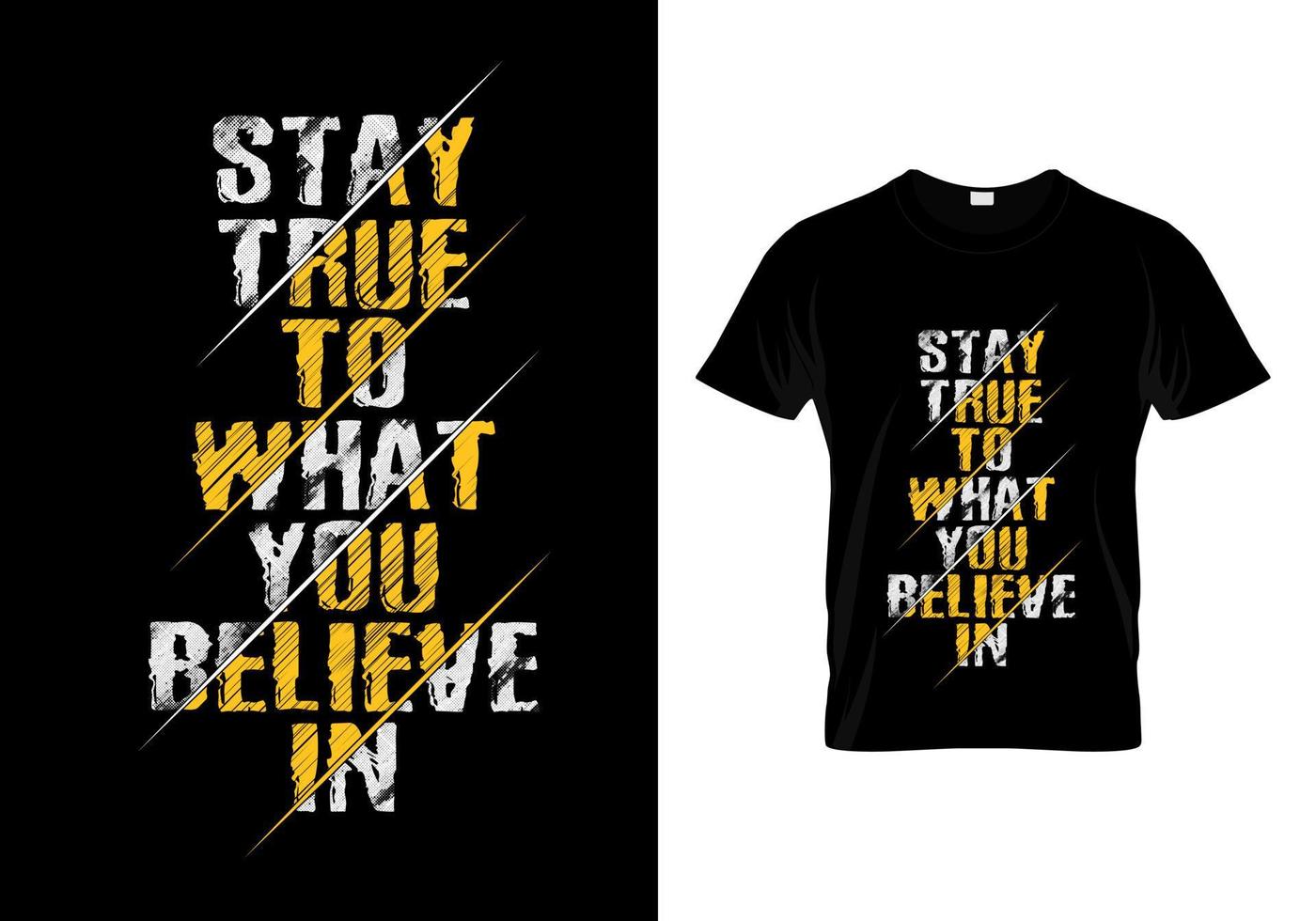 Stay True To What You Believe In Typography T Shirt Design vector