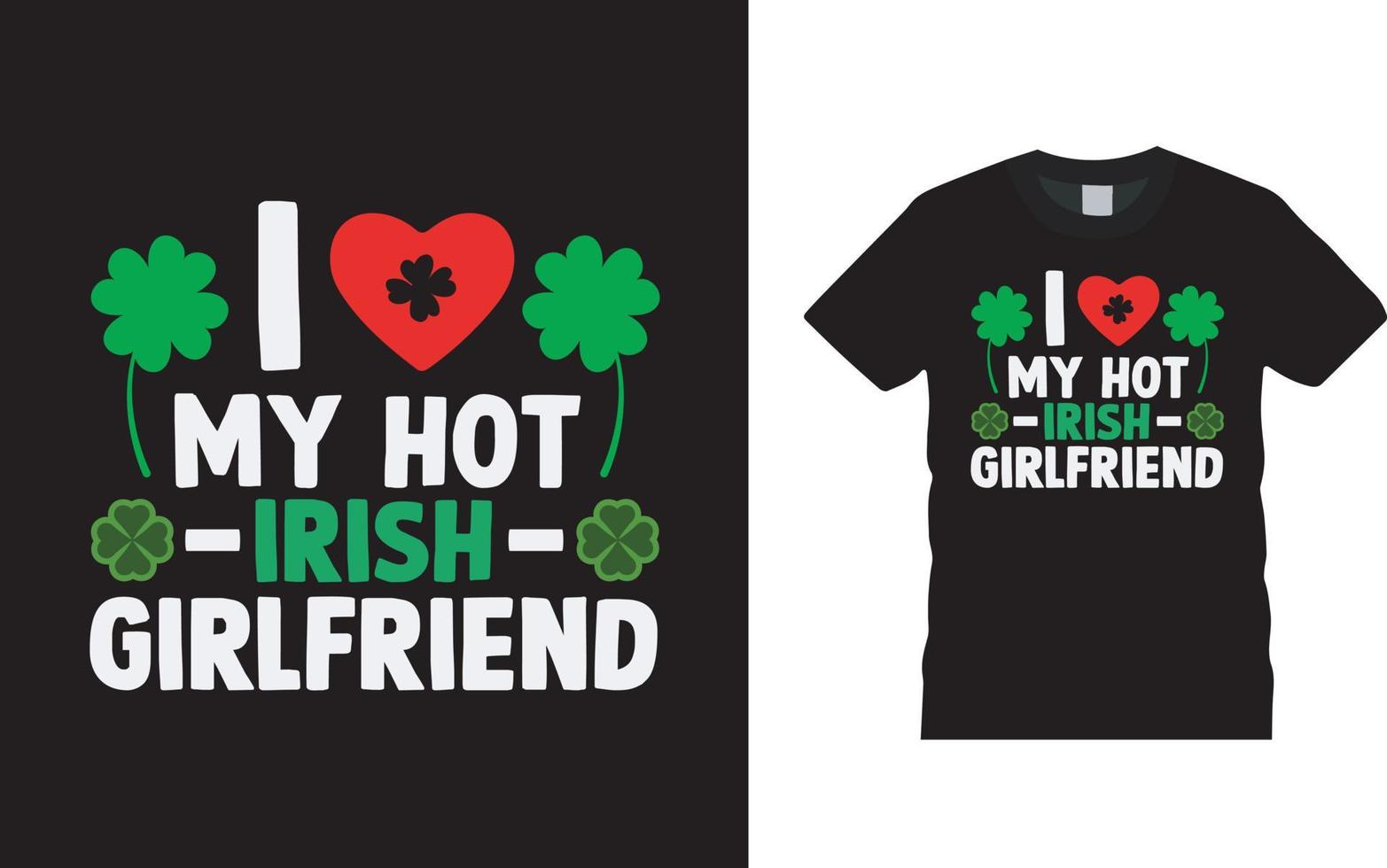 I Love My Hot Irish Girlfriend T shirt, apparel, vector illustration, graphic template, print on demand, textile fabrics, retro style, typography, vintage, st patrick day t shirt design