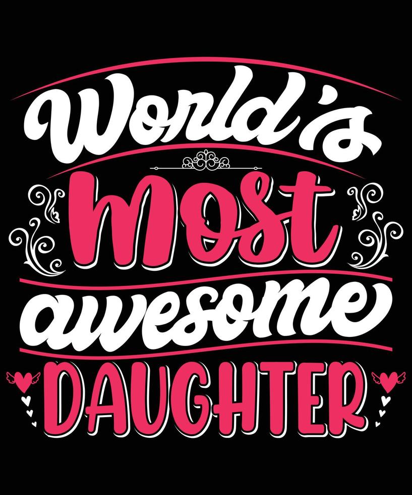 World's Most Awesome Daughter T-shirt Design vector