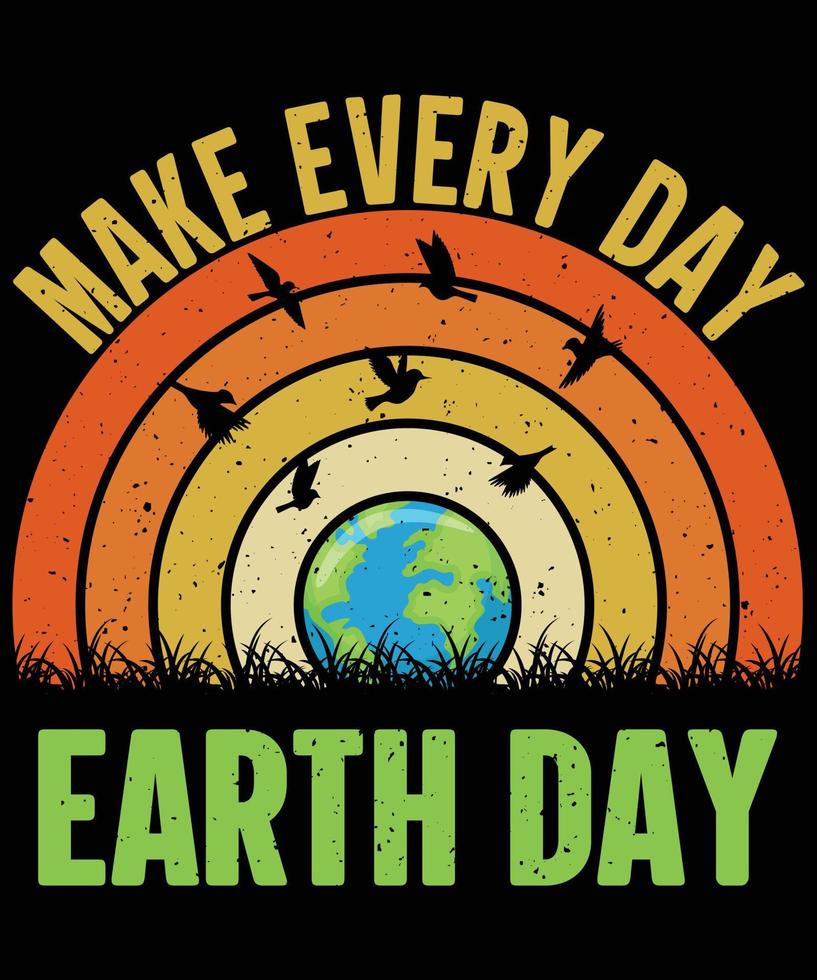 Make Every Day Earth Day, T-shirt Design vector