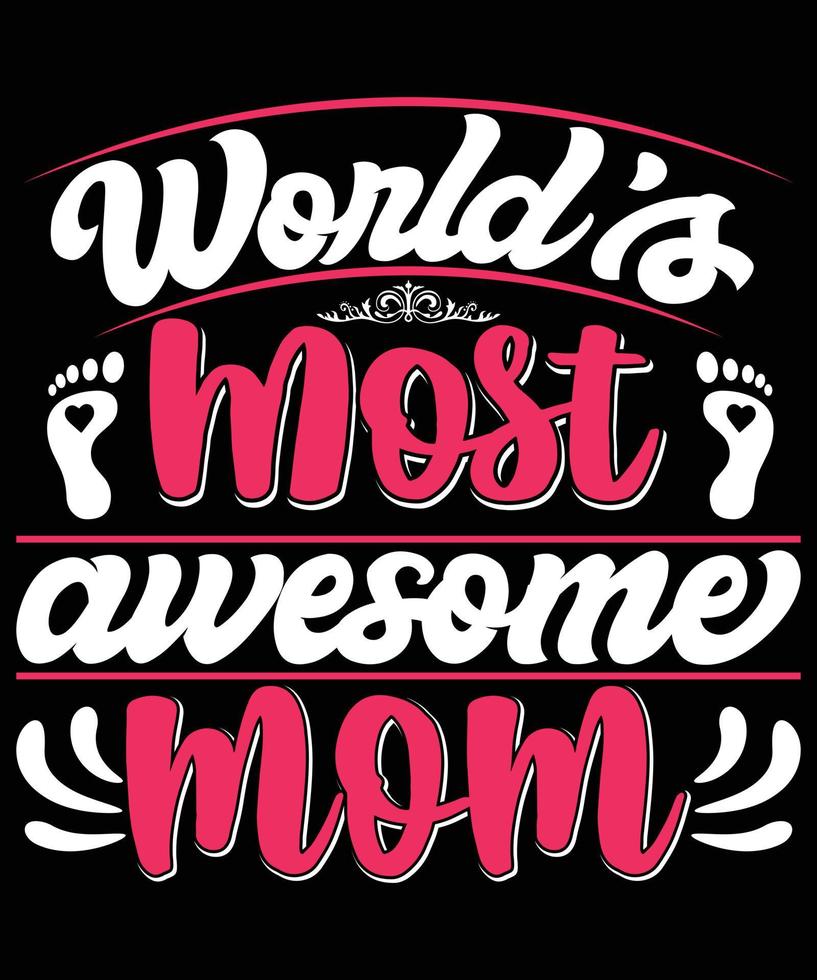 World's Most Awesome Mom T-shirt Design vector