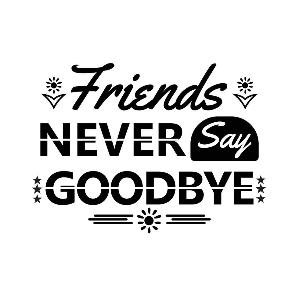 friends never say goodbye lettering quote vector