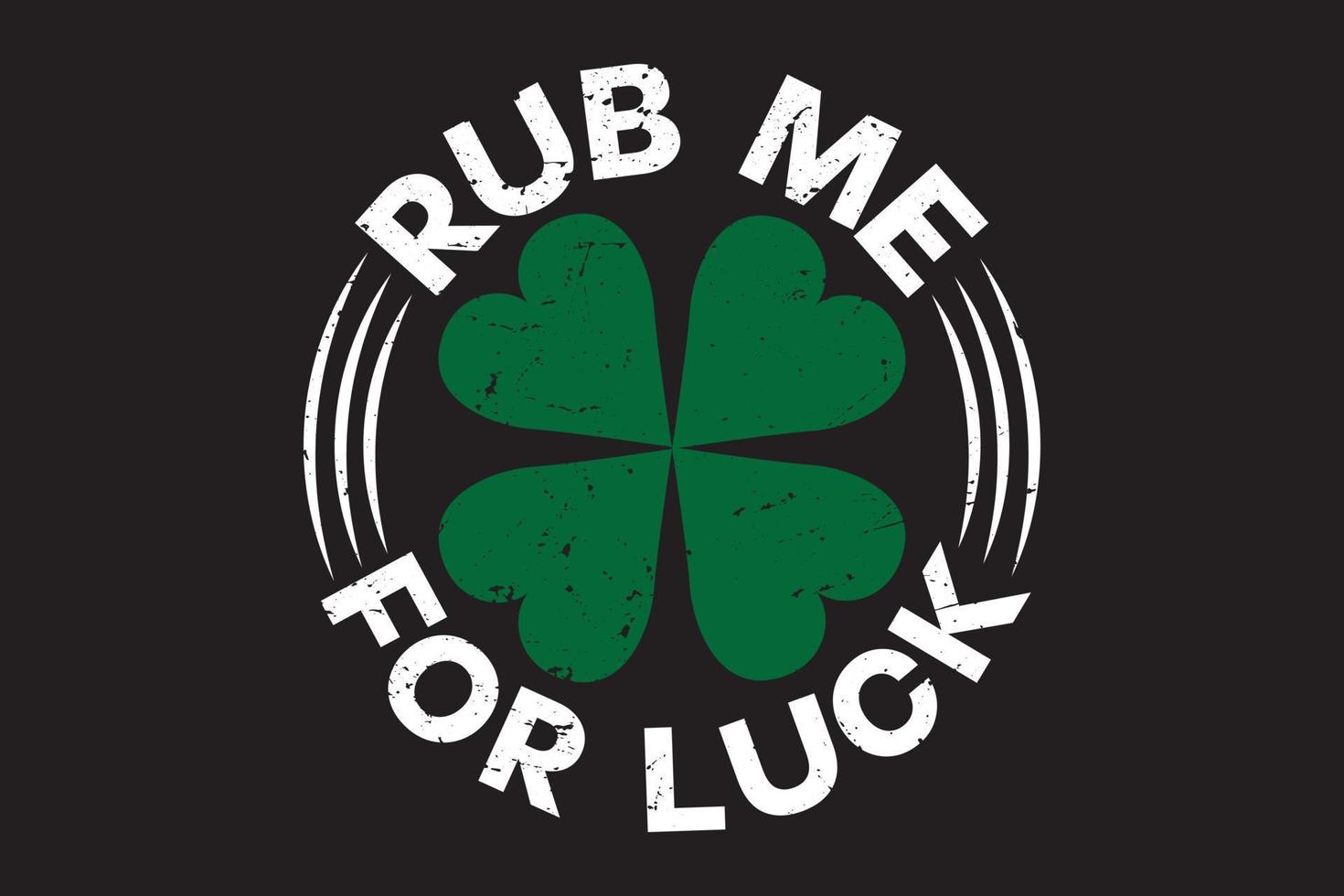 Rub me for luck typography St Patricks Day t shirt design vector