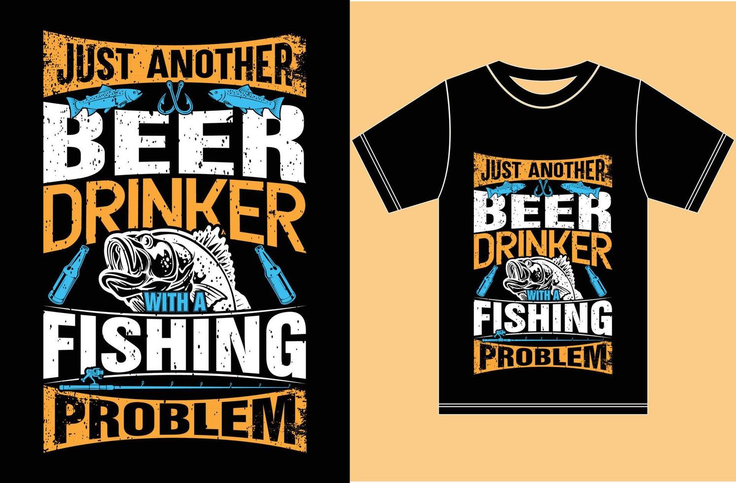 Beer Fishing T shirt. Just Another Beer Drinker With a Fishing Problem. vector