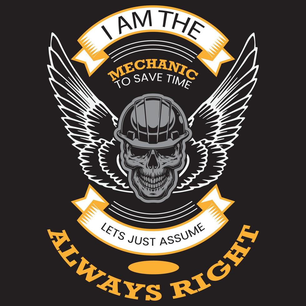 I am the mechanic to save time lets just assume always right t-shirt design vector