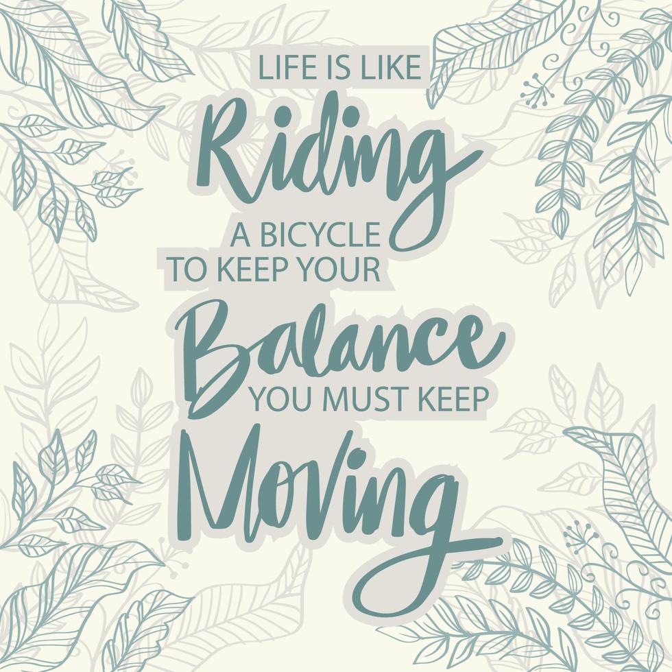 Life Is Like Riding A Bicycle. To Keep Your Balance You Must Keep Moving. Quote. vector