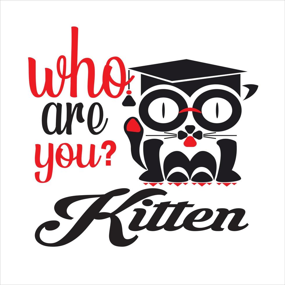 Who are you kitten. Cat t shirt design. cat vector