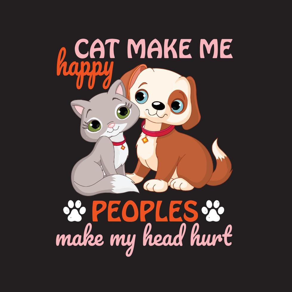 Cat t shirt design. Cat make me happy peoples make my head hurt. vector