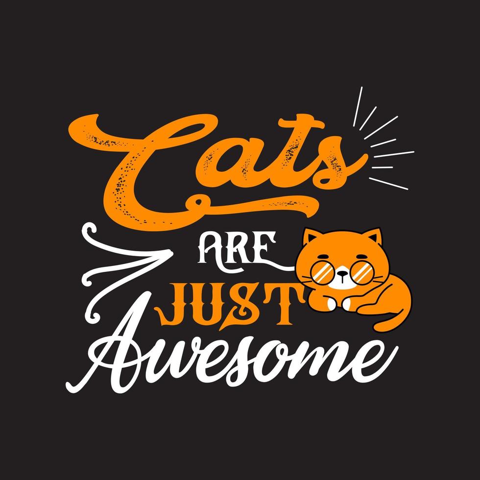 Cats are just awesome. Cat t shirt design vector