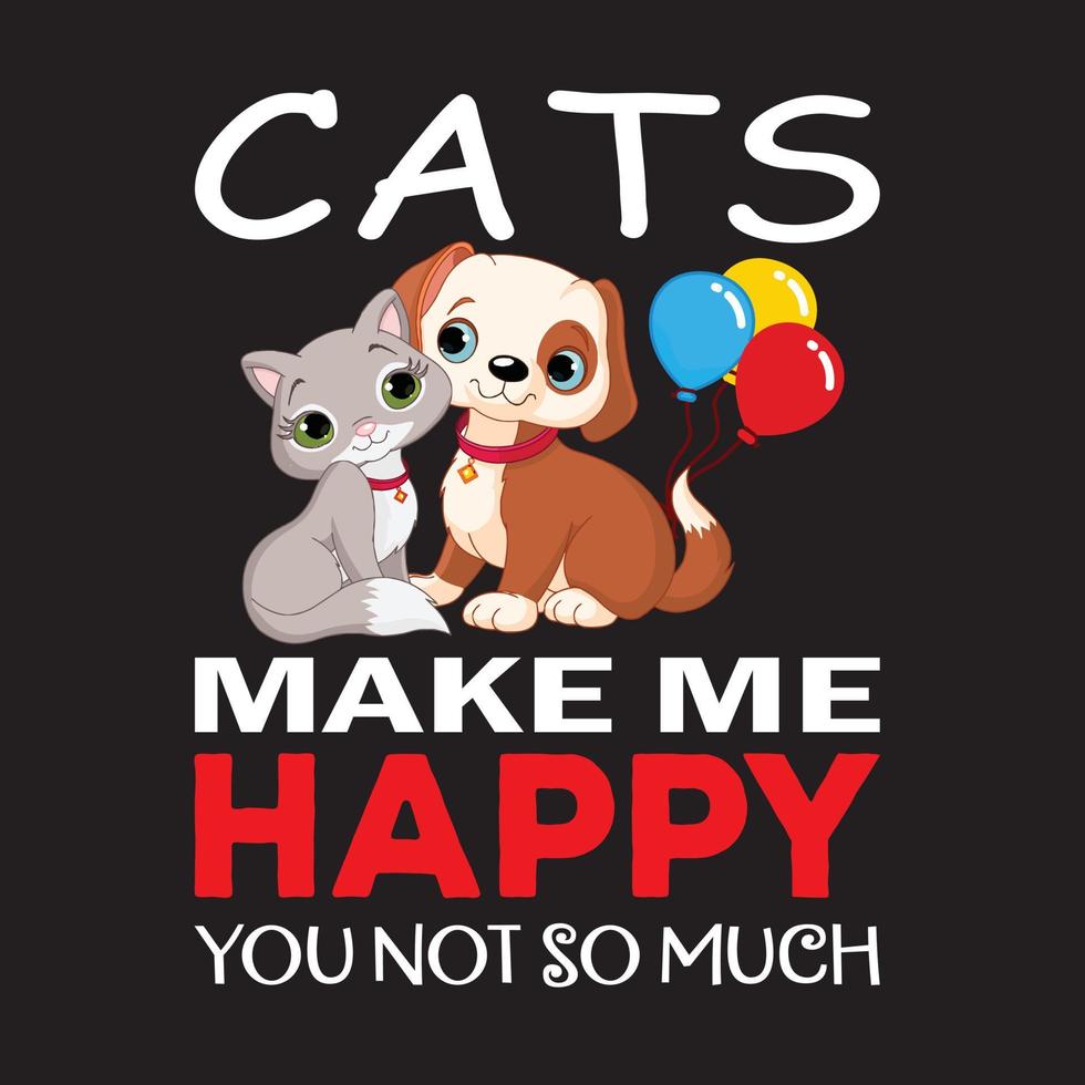 Cat shirt for cat lover. Cats make me happy you not so much. vector