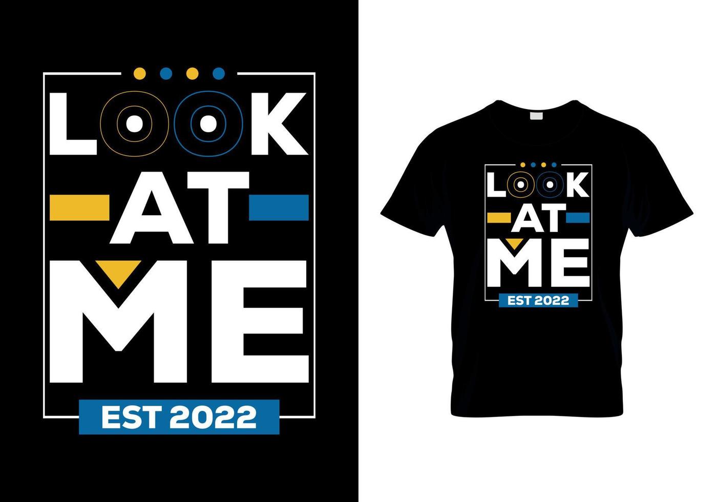 Look at me est 2022 t-shirts design vector