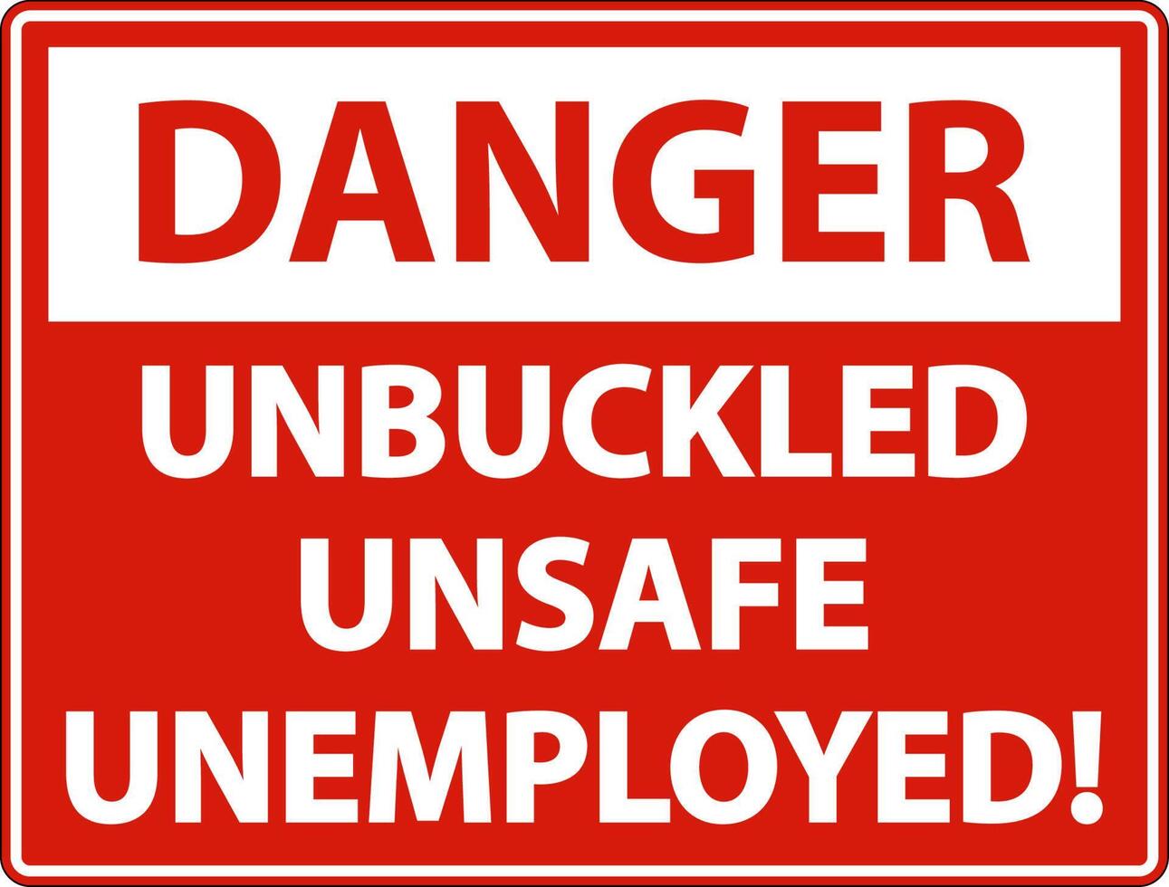 Danger Unbuckled Unsafe Unemployed Sign On White Background vector