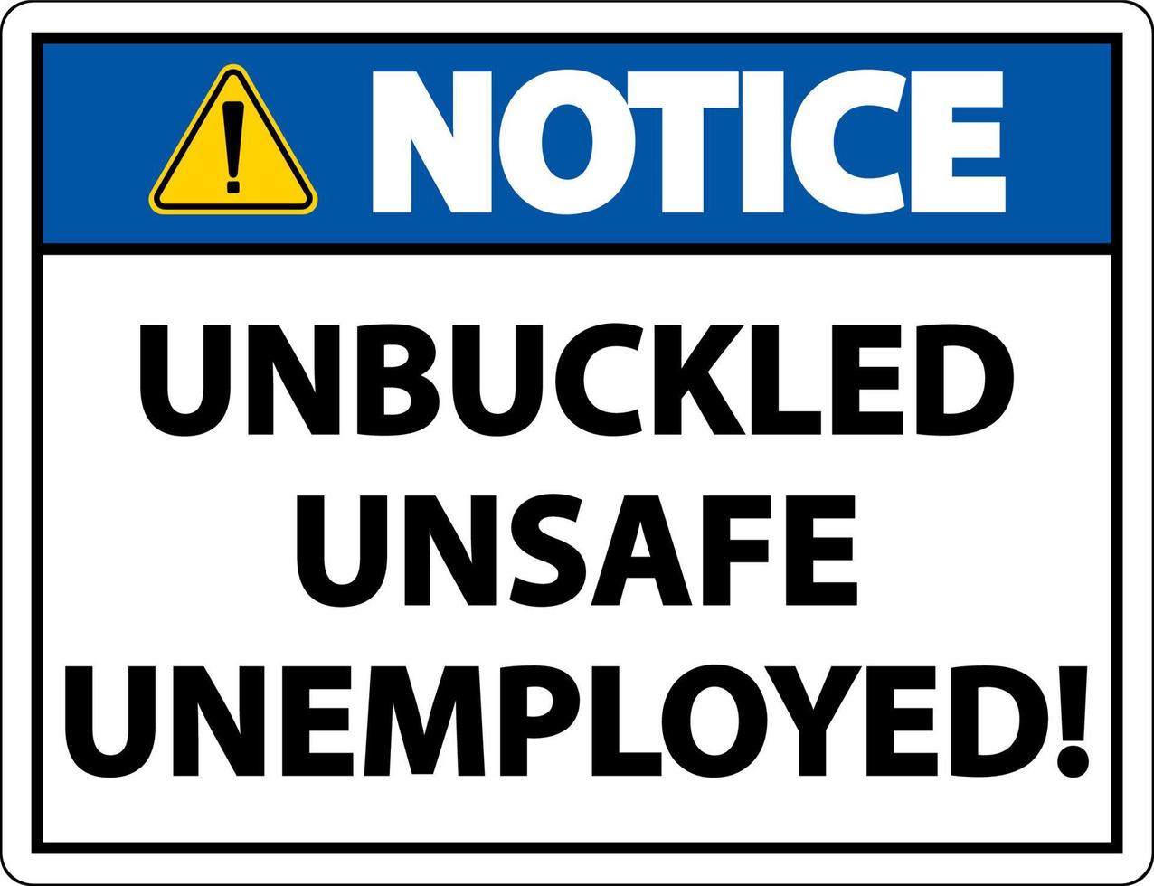 Notice Unbuckled Unsafe Unemployed Sign On White Background vector