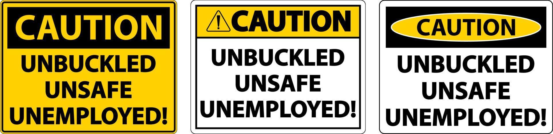 Caution Unbuckled Unsafe Unemployed Sign On White Background vector