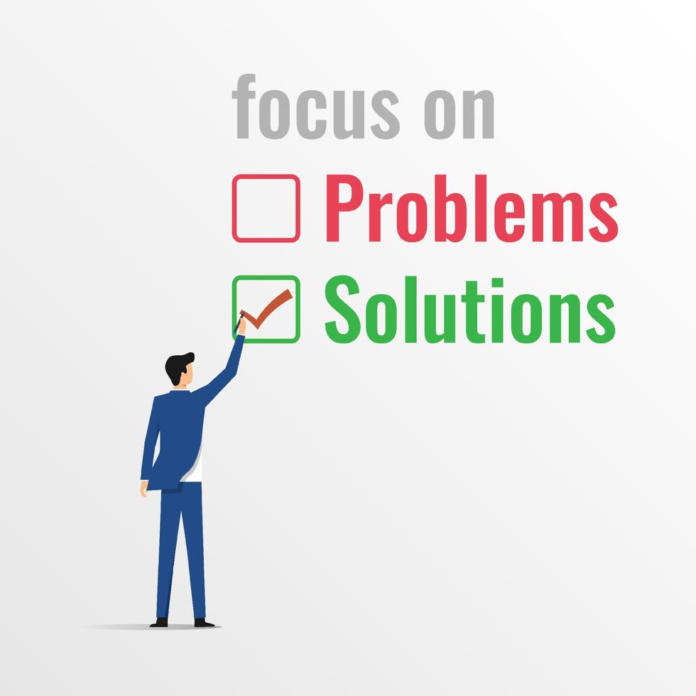 Focusing on solutions not on problems concept. Businessman writing check list on the text solution vector