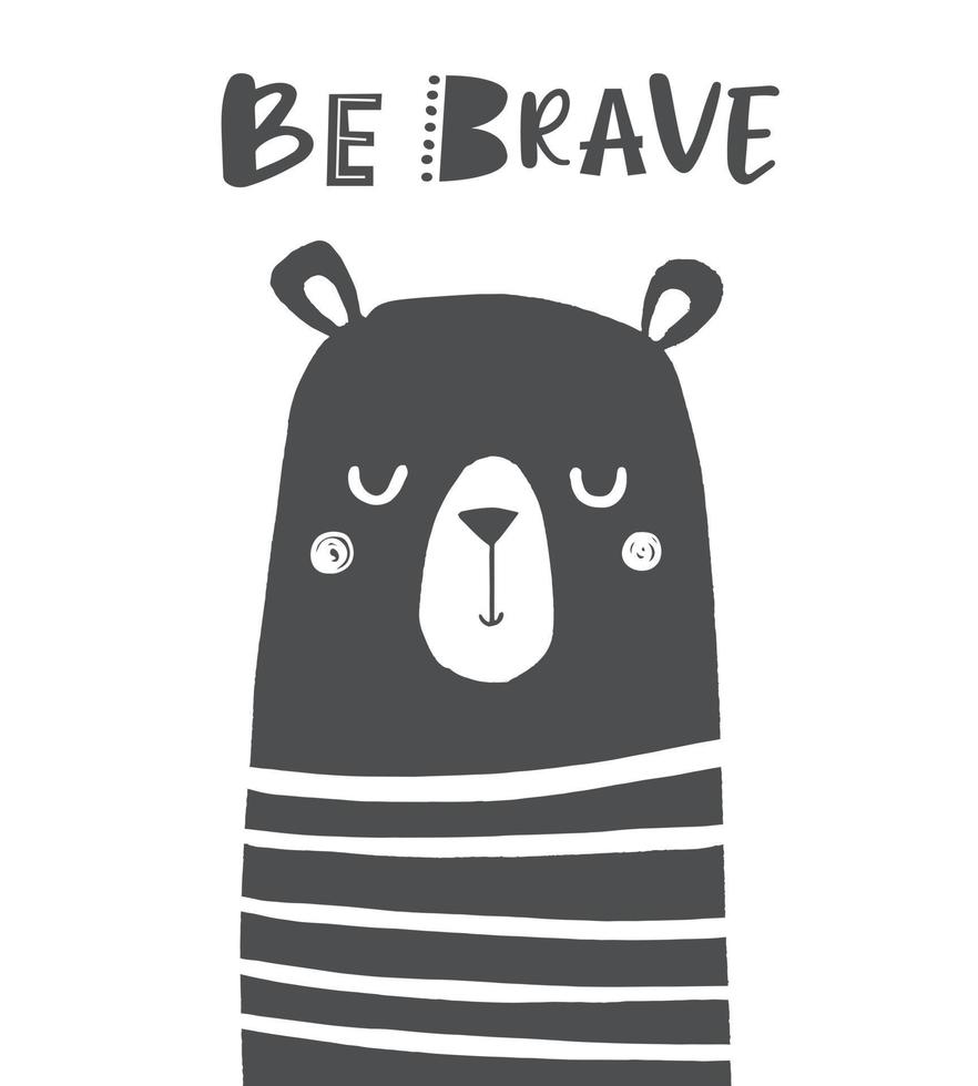 Be Brave. Cute Bear nursery poster in scandinavian style. Black and white vector illustration for kids. Poster, greeting card, apparel.
