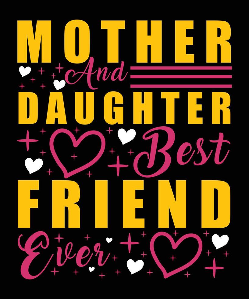 Mother And Daughter Best Friend Ever Happy Mother Day typography T-shirt Design vector