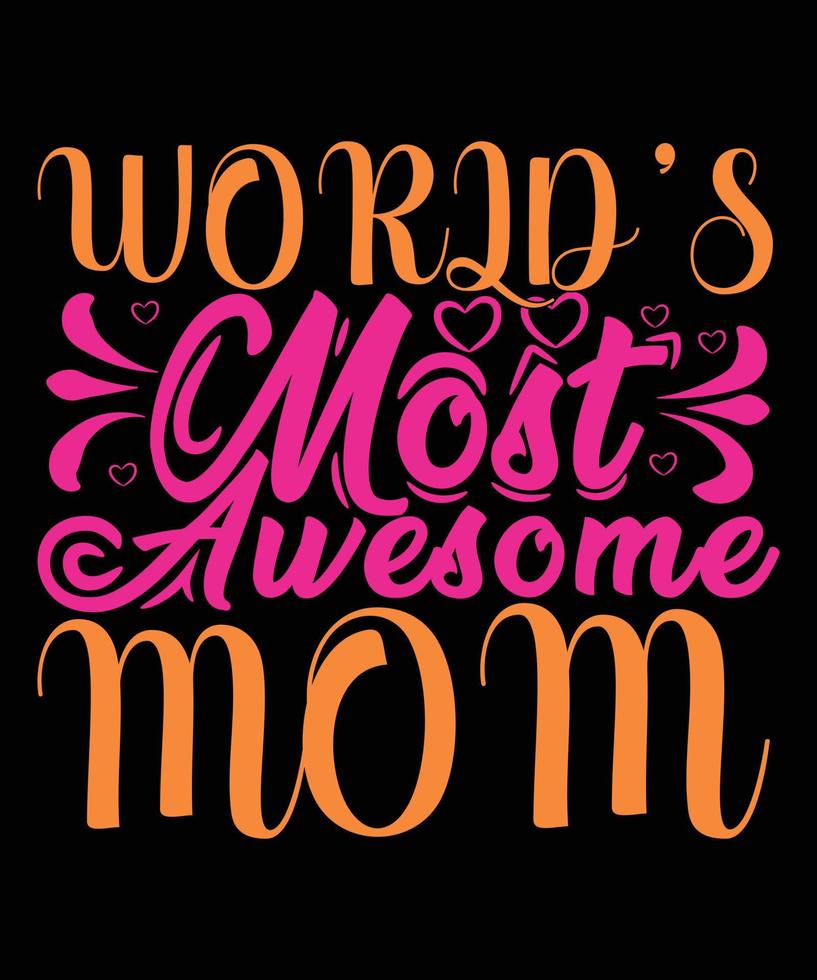 World's Most Awesome Mom Happy Mother Day typography T-shirt Design vector